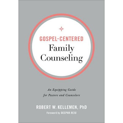 Gospel-Centered Family Counseling - by  Robert W Phd Kellemen (Paperback)