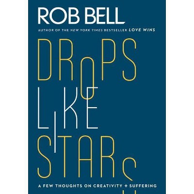 Drop Like Stars - by  Rob Bell & Don Golden (Paperback)