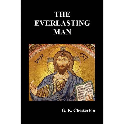 The Everlasting Man - by  G K Chesterton (Paperback)