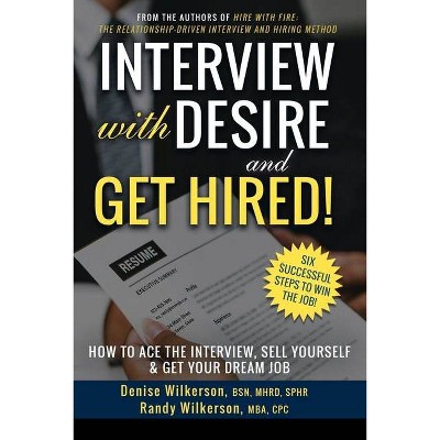 INTERVIEW with DESIRE and GET HIRED! - by  Randy Wilkerson & Denise Wilkerson (Paperback)