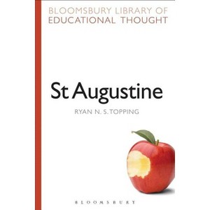 St Augustine - (Bloomsbury Library of Educational Thought) by  Ryan N S Topping (Paperback) - 1 of 1