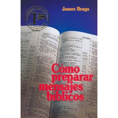 Cómo Preparar Mensajes Bíblicos - 17th Edition by  James Braga (Paperback)