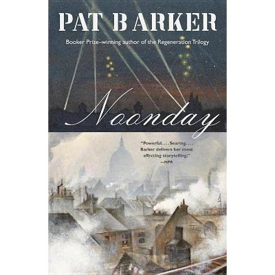  Noonday - (Life Class Trilogy) by  Pat Barker (Paperback) 