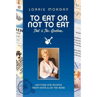  To Eat or Not to Eat, That Is the Question, Volume 1 - by  Lorrie Morgan (Paperback) 