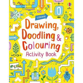 Drawing, Doodling and Coloring Activity Book - by  Fiona Watt & James MacLaine (Paperback)