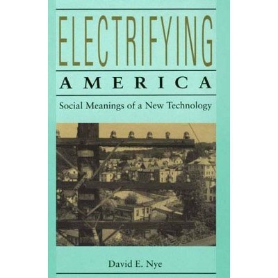 Electrifying America - (Mit Press) by  David E Nye (Paperback)