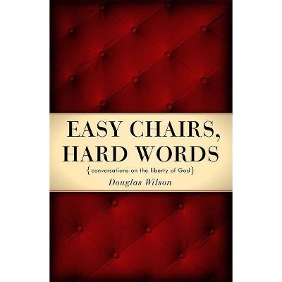Easy Chairs, Hard Words - by  Douglas Wilson (Paperback)