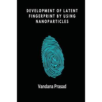 Development of Latent Fingerprint by Using Nanoparticles - by  Vandana Prasad (Paperback)