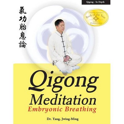 Qigong Meditation - (Qigong Foundation) by  Jwing-Ming Yang (Paperback)