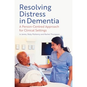 Resolving Distress in Dementia - by  Jo James & Ruby Fitzhenry & Rachel Thompson (Paperback) - 1 of 1