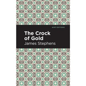 The Crock of Gold - (Mint Editions (Humorous and Satirical Narratives)) by  James Stephens (Paperback) - 1 of 1