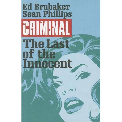 Criminal Volume 6: The Last of the Innocent - (Criminal Tp (Image)) by  Ed Brubaker (Paperback)