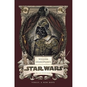 William Shakespeare's Star Wars: Verily, a New Hope [Pbk Reissue] - by  Ian Doescher (Paperback) - 1 of 1