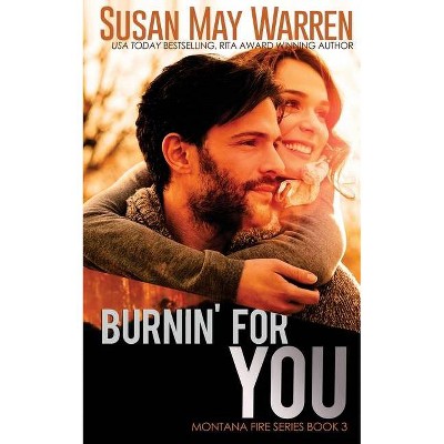 Burnin' For You - (Montana Fire) by  Susan May Warren (Paperback)