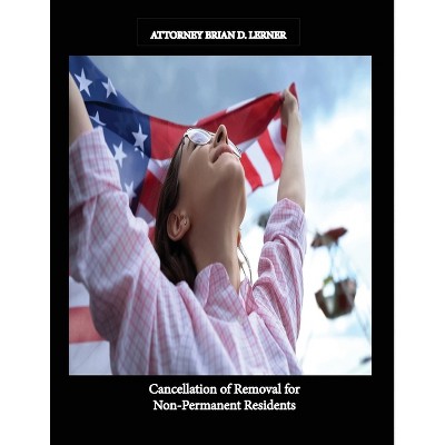 Cancellation of Removal for Non Permanent Residents - by  Brian D Lerner (Paperback)