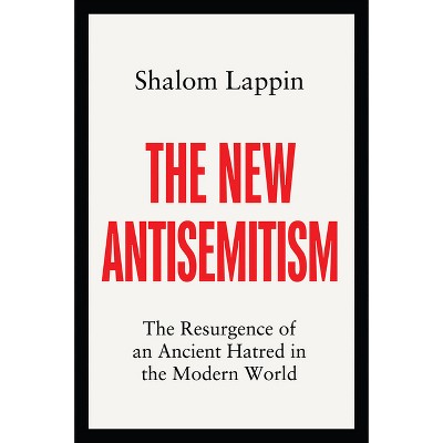 The New Antisemitism - by  Shalom Lappin (Hardcover)