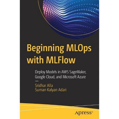 Beginning Mlops with Mlflow - by  Sridhar Alla & Suman Kalyan Adari (Paperback)