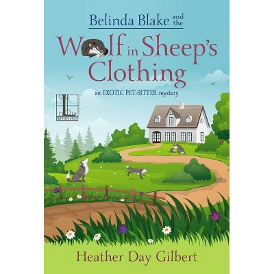 Belinda Blake and the Wolf in Sheep's Clothing - (An Exotic Pet-Sitter Mystery) by  Heather Day Gilbert (Paperback)