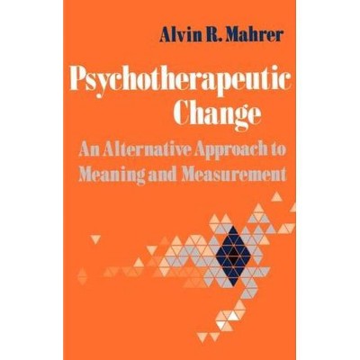 Psychotherapeutic Change - by  Alvin R Mahrer (Paperback)