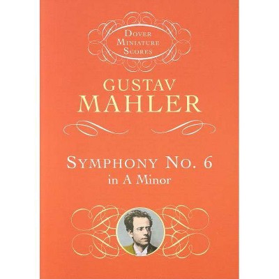  Symphony No. 6 in a Minor - (Dover Miniature Music Scores) by  Gustav Mahler (Paperback) 