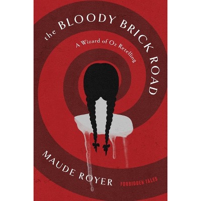 The Bloody Brick Road - (Forbidden Tales) by  Maude Royer (Paperback)