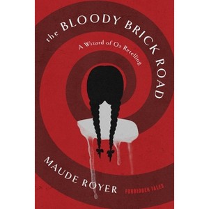 The Bloody Brick Road - (Forbidden Tales) by  Maude Royer (Paperback) - 1 of 1