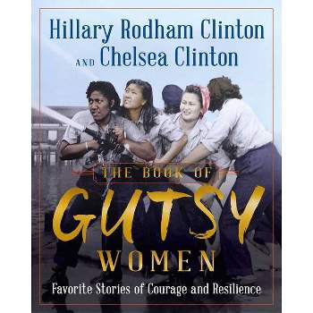 The Book of Gutsy Women - by Hillary Rodham Clinton and Chelsea Clinton(Hardcover)