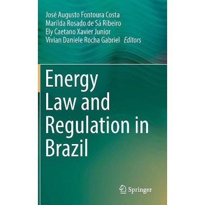 Energy Law and Regulation in Brazil - (Hardcover)