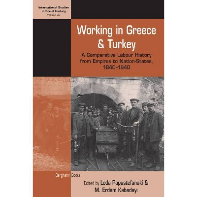 Working in Greece and Turkey - (International Studies in Social History) by  Leda Papastefanaki & M Erdem Kabaday&#305 (Hardcover)