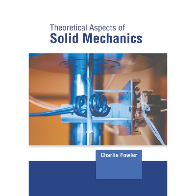 Theoretical Aspects of Solid Mechanics - by  Charlie Fowler (Hardcover)