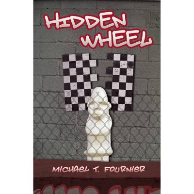 Hidden Wheel - by  Michael T Fournier (Paperback)