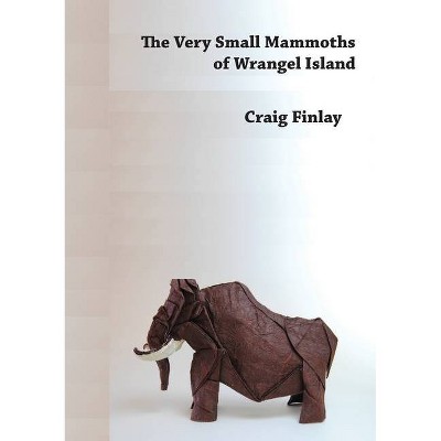 The Very Small Mammoths of Wrangel Island - by  Craig Finlay (Paperback)