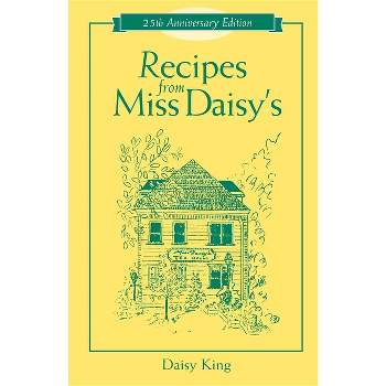 Recipes from Miss Daisy's - 25th Anniversary Edition - 2nd Edition by Daisy King