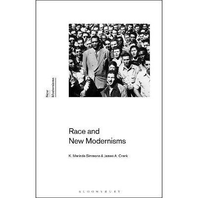 Race and New Modernisms - by  K Merinda Simmons & James A Crank (Paperback)