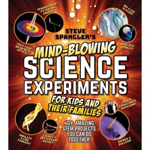 Steve Spangler's Mind-Blowing Science Experiments for Kids and Their Families - (Steve Spangler Science Experiments for Kids) (Paperback) - 1 of 1