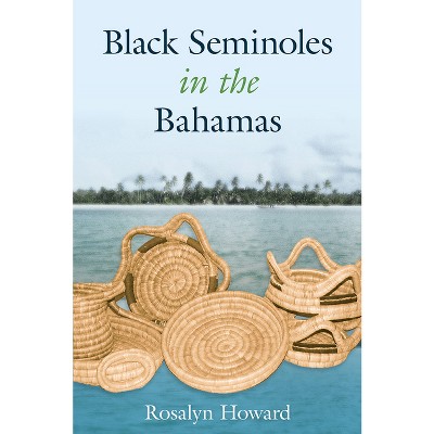 Black Seminoles in the Bahamas - by  Rosalyn Howard (Paperback)
