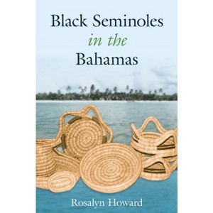 Black Seminoles in the Bahamas - by  Rosalyn Howard (Paperback) - 1 of 1