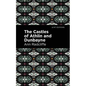 The Castles of Athlin and Dunbayne - (Mint Editions (Horrific, Paranormal, Supernatural and Gothic Tales)) by  Ann Radcliffe (Hardcover)