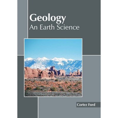 Geology: An Earth Science - by  Cortez Ford (Hardcover)