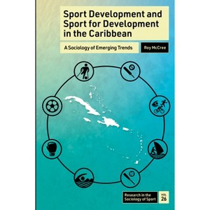 Sport Development and Sport for Development in the Caribbean - (Research in the Sociology of Sport) by  Roy McCree (Hardcover) - 1 of 1