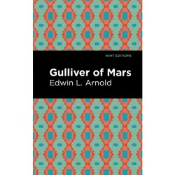 Gulliver of Mars - (Mint Editions (Scientific and Speculative Fiction)) by  Edwin Lester Arnold (Hardcover)