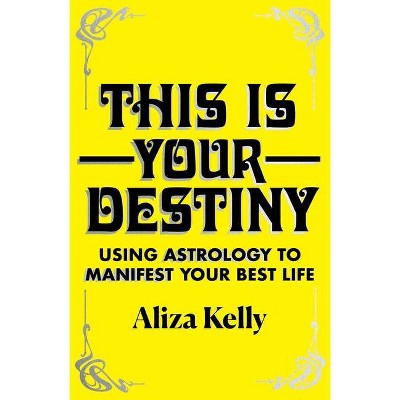 This Is Your Destiny - by  Aliza Kelly (Hardcover)