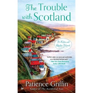 The Trouble With Scotland - (Kilts and Quilts) by  Patience Griffin (Paperback) - 1 of 1