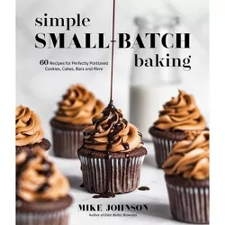 Simple Small-Batch Baking - by  Mike Johnson (Paperback)
