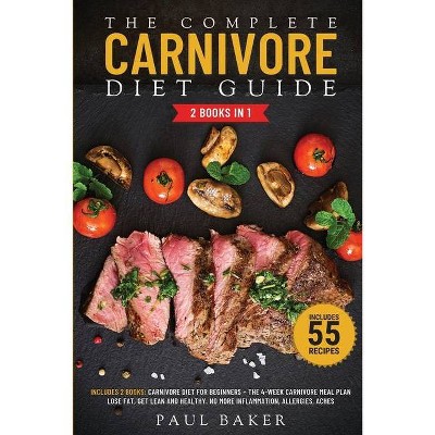 The Complete Carnivore Diet Guide - by  Paul Baker (Paperback)