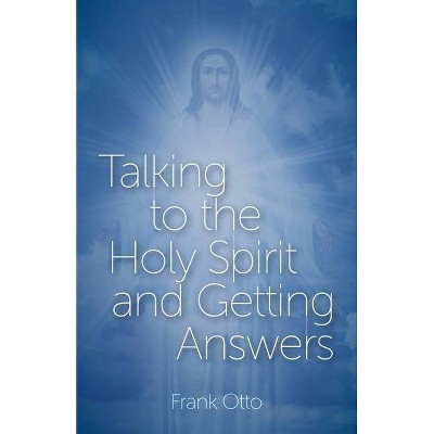 Talking to the Holy Spirit and Getting Answers - by  Frank Otto (Paperback)