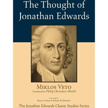 The Thought of Jonathan Edwards - (Jonathan Edwards Classic Studies) by  Miklos Veto (Hardcover)