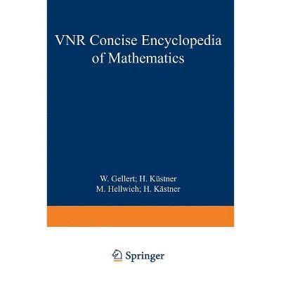 The VNR Concise Encyclopedia of Mathematics - by  W Gellert (Paperback)