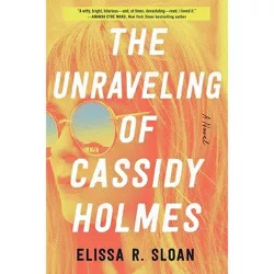 The Unraveling of Cassidy Holmes - by  Elissa R Sloan (Paperback)