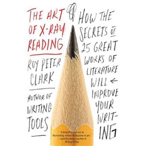 The Art of X-Ray Reading - by  Roy Peter Clark (Paperback) - 1 of 1